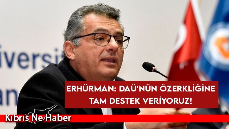 DAÜ’nün özerkliğine tam destek veriyoruz!