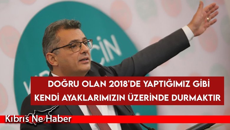Erhürman: Doğru olan 2018'de yaptığımız gibi kendi ayaklarımızın üzerinde durmaktır