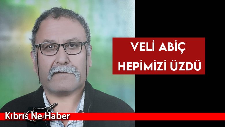 Veli Abiç hepimizi üzdü