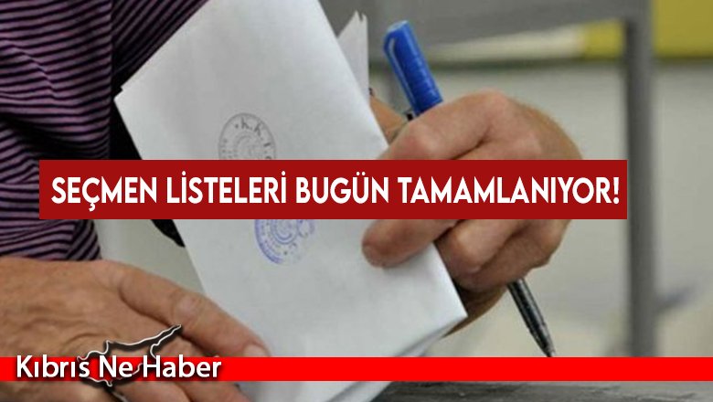 Seçmen listeleri bugün tamamlanıyor!