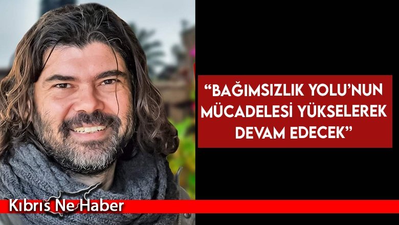 Bağımsızlık Yolu Genel Sekreter Yardımcısı Rahvancıoğlu: Bu daha başlangıç mücadeleye devam