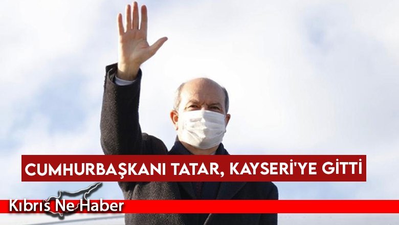 Cumhurbaşkanı Tatar, Kayseri'ye gitti