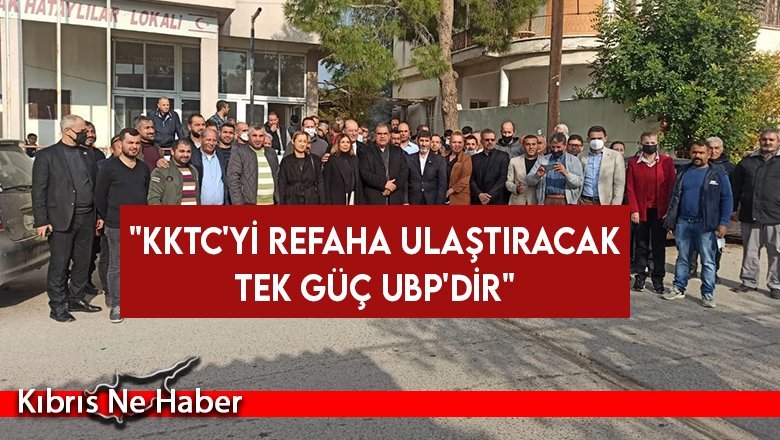 "KKTC'yi refaha ulaştıracak tek güç UBP'dir"