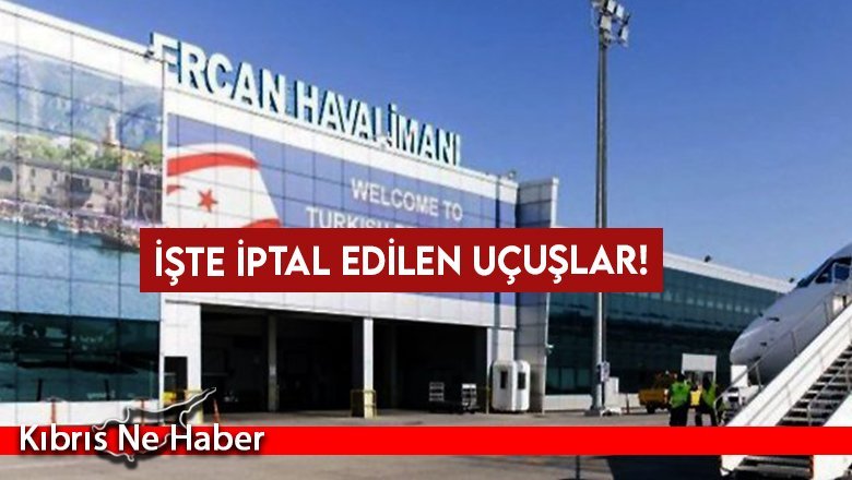 İşte iptal edilen uçuşlar!
