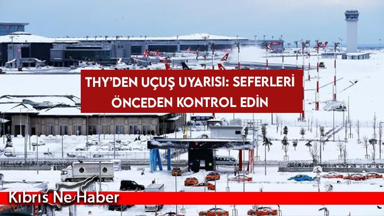 THY’den uçuş uyarısı: Seferleri önceden kontrol edin