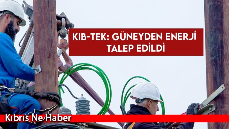 Kıb-Tek: Güneyden enerji talep edildi