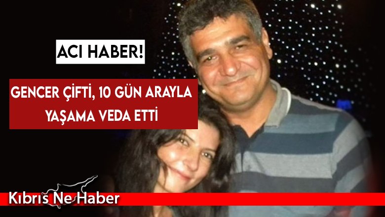 Gencer çifti, 10 gün arayla yaşama veda etti