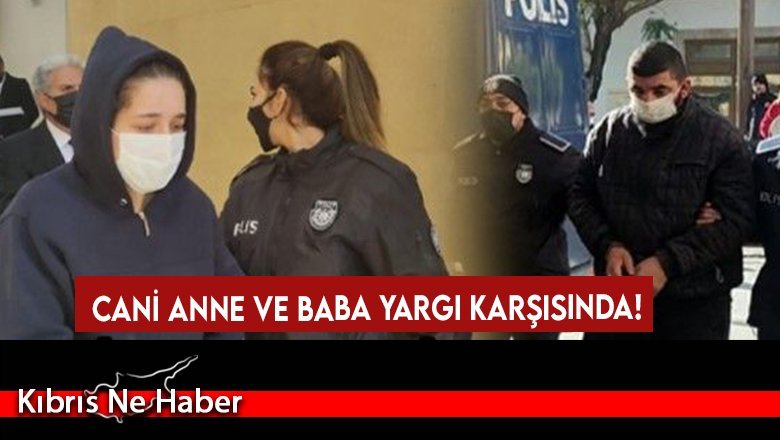 Cani anne ve baba yargı karşısında!