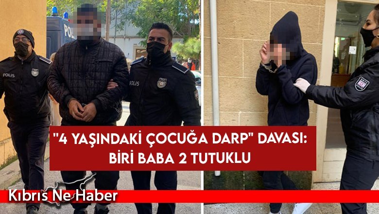''4 Yaşındaki Çocuğa Darp" Davası: Biri Baba 2 tutuklu