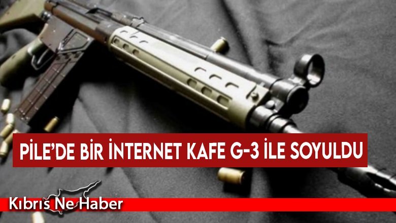 Pile’de bir internet kafe G-3 ile soyuldu
