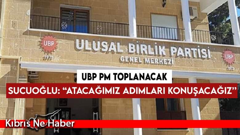 UBP PM yarın toplanacak