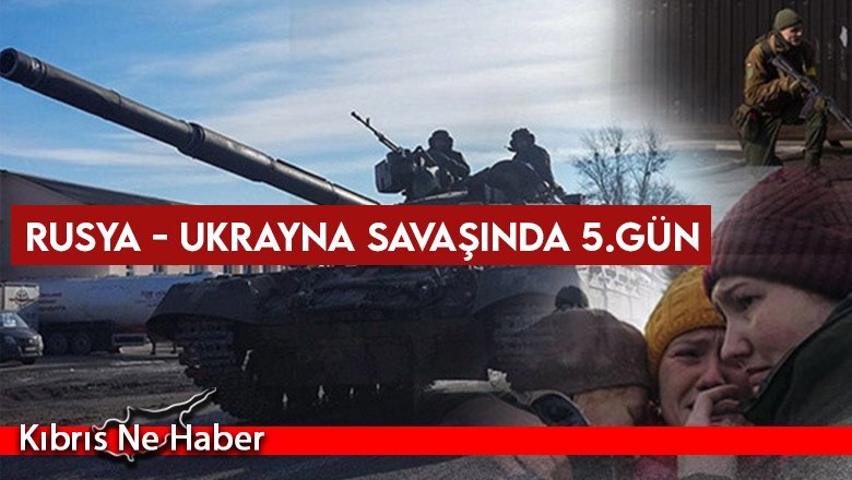 Rusya'nın Ukrayna saldırısında 5. gün