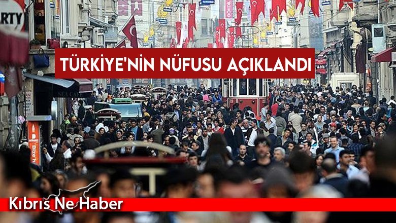 Türkiye'nin nüfusu açıklandı