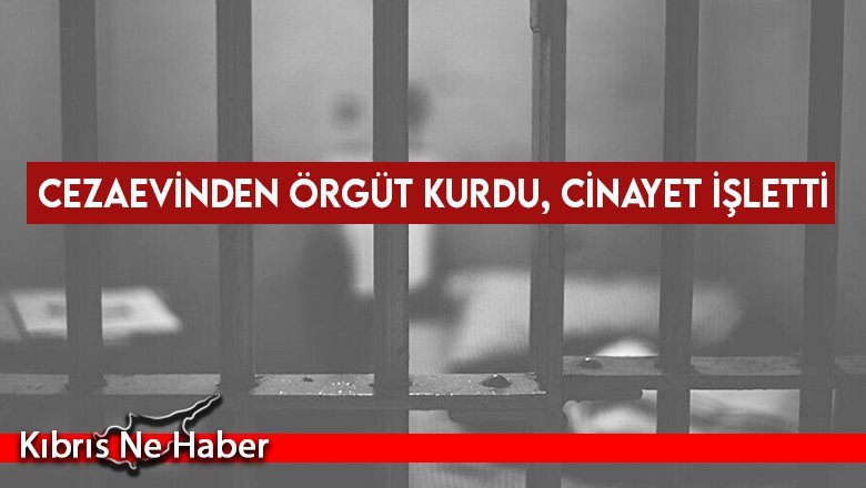 Cezaevinden Örgüt Kurdu, Cinayet İşletti