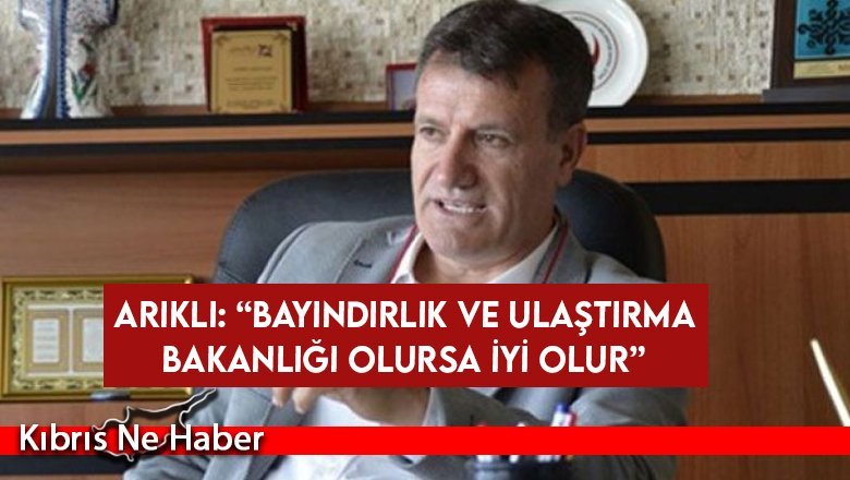 Arıklı Ulaştırma Bakanlığı'nı istiyor...