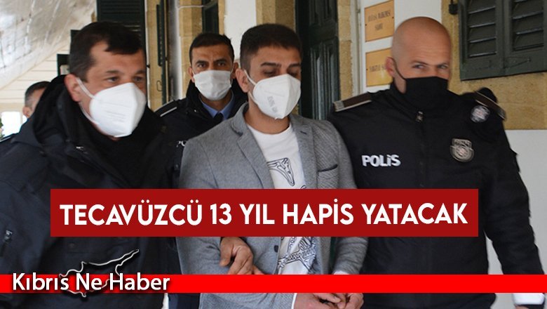 Tecavüzcü 13 yıl hapis yatacak
