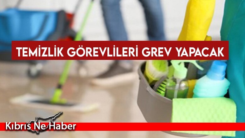 Temizlik görevlileri grev yapacak