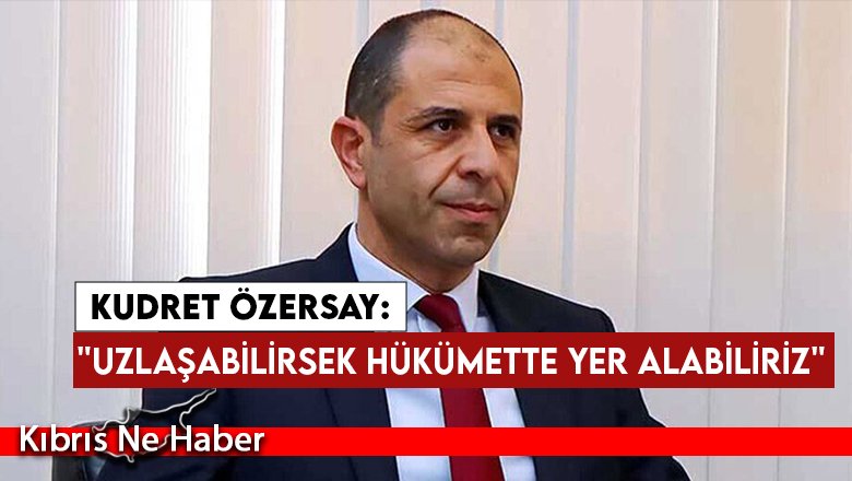 Özersay: ''Uzlaşabilirsek Hükümette Yer Alabiliriz''