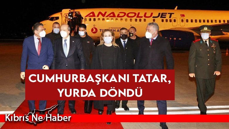 Cumhurbaşkanı Tatar, yurda döndü