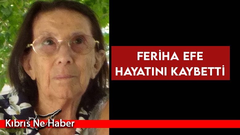 Feriha Efe hayatını kaybetti