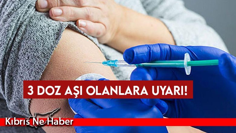 3 doz aşı olanlara uyarı!