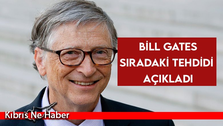 Bill Gates'ten flaş uyarı... Sıradaki tehdidi açıkladı