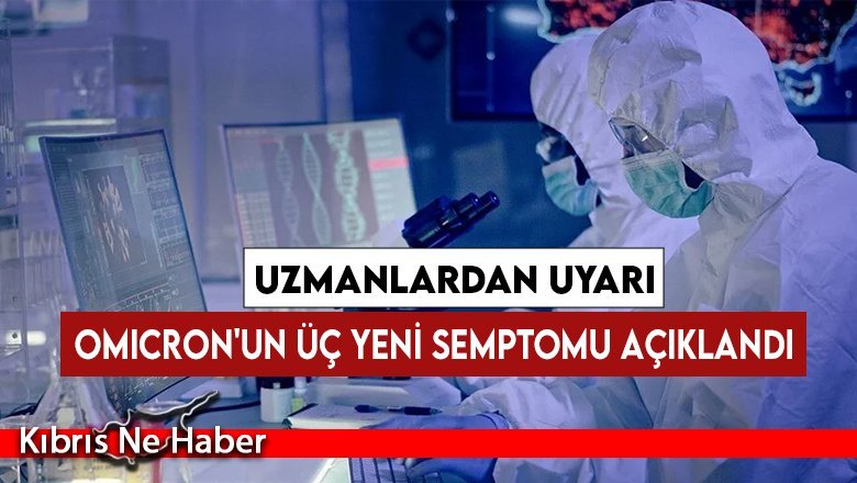 Omicron'un endişe verici yeni semptomları ortaya çıktı