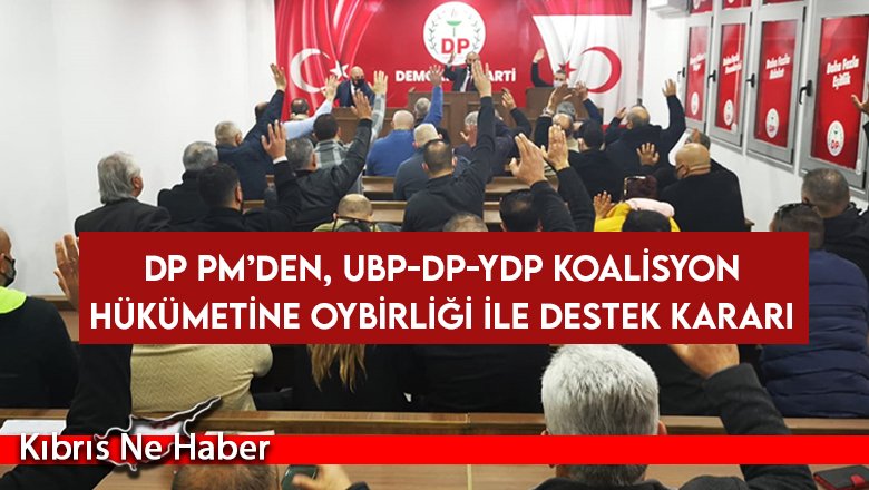 DP PM’den, UBP-DP-YDP koalisyon hükümetine oybirliği ile destek kararı
