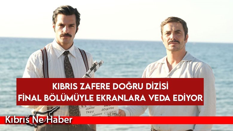 Kıbrıs Zafere Doğru dizisi ekranlara veda ediyor