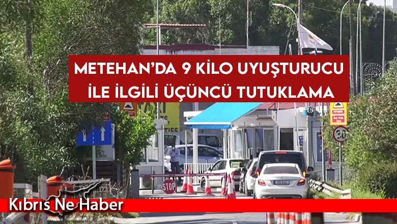 Metehan’da 9 kilo uyuşturucu ile ilgili üçüncü tutuklama