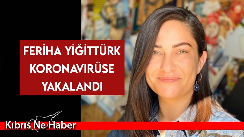 Feriha Yiğittürk de koronavirüse yakalandı