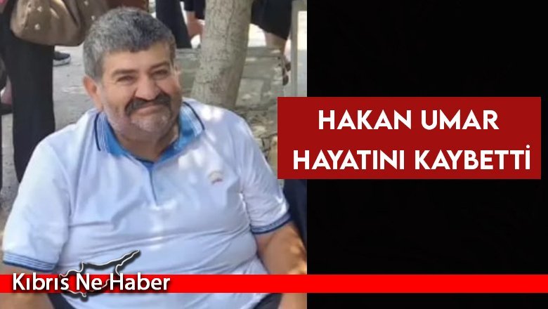 Acı Kayıp! Hakan Umar hayatını kaybetti