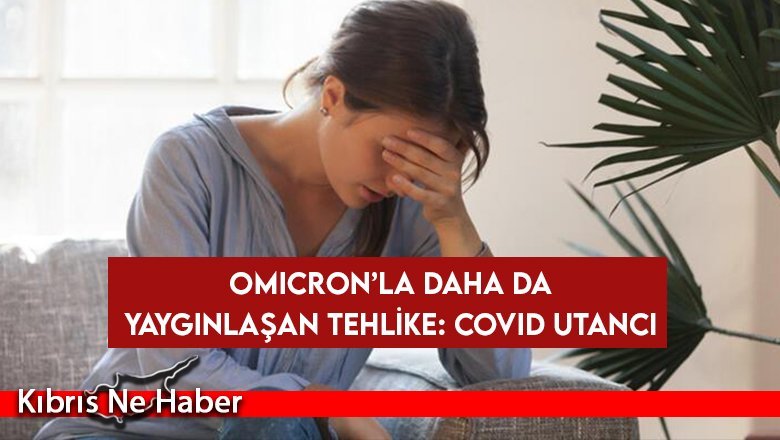 Omicron’la daha da yaygınlaşan tehlike: Covid Utancı