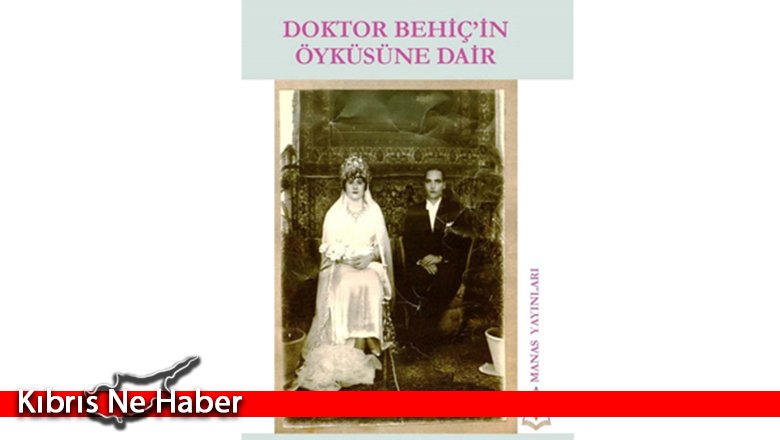'Doktor Behiç'in Öyküsüne Dair' isimli kitap yayınlandı