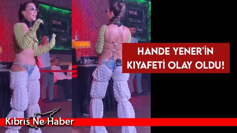Hande Yener'in kıyafeti olay oldu!