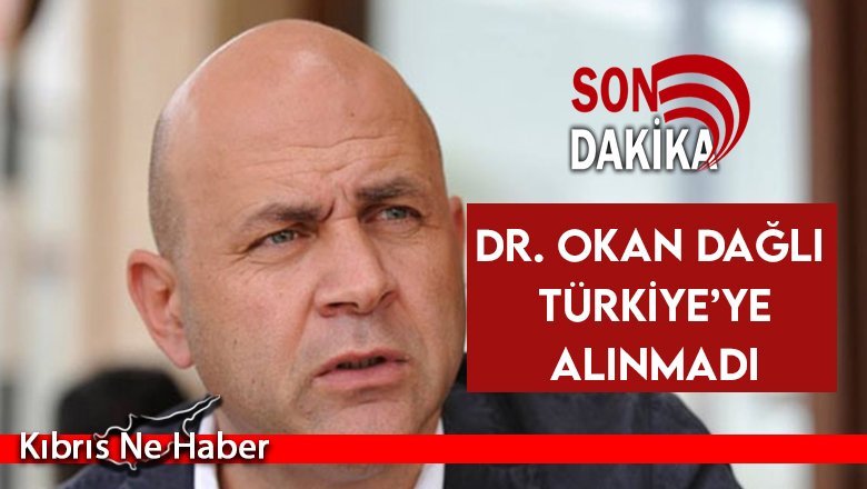 Dr. Okan Dağlı'ya Türkiye'den giriş yasağı