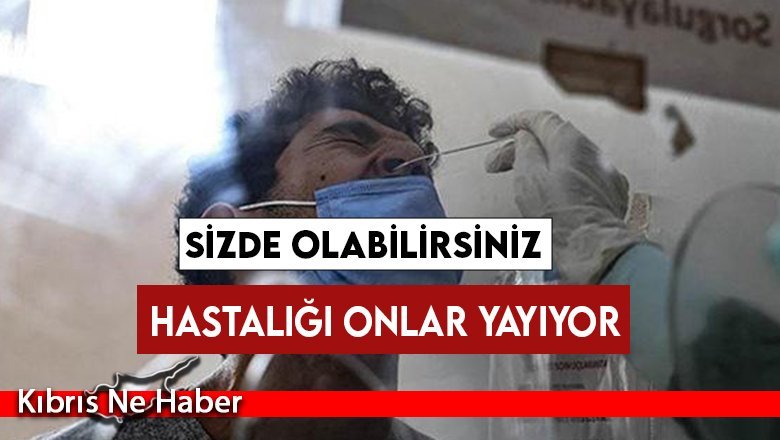 Hastalığı onlar yayıyor