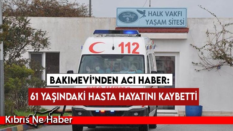 Bakımevi’nden Acı Haber: 61 Yaşındaki Hasta Hayatını Kaybetti