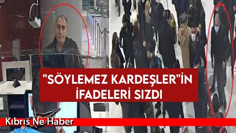"Söylemez Kardeşler"in ifadeleri sızdı