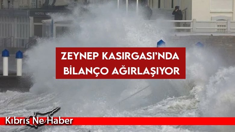 Zeynep Kasırgası’nda bilanço ağırlaşıyor