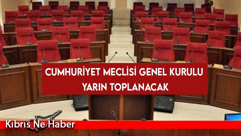 Cumhuriyet Meclisi Genel Kurulu yarın toplanacak