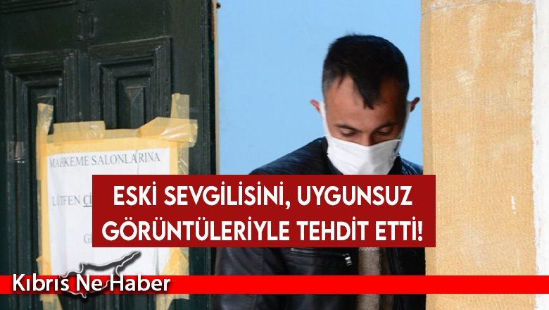 Eski sevgilisini, uygunsuz görüntüleriyle tehdit etti!