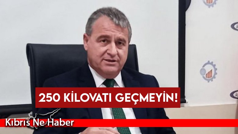 250 kilovatı geçmeyin!