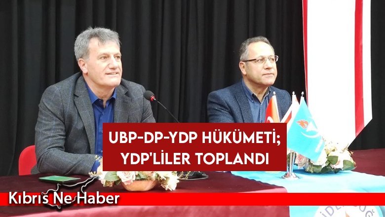 UBP-DP-YDP Hükümeti; YDP'liler toplandı