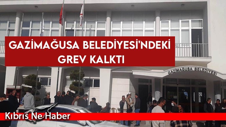 Gazimağusa Belediyesi'ndeki Grev Kaldırıldı