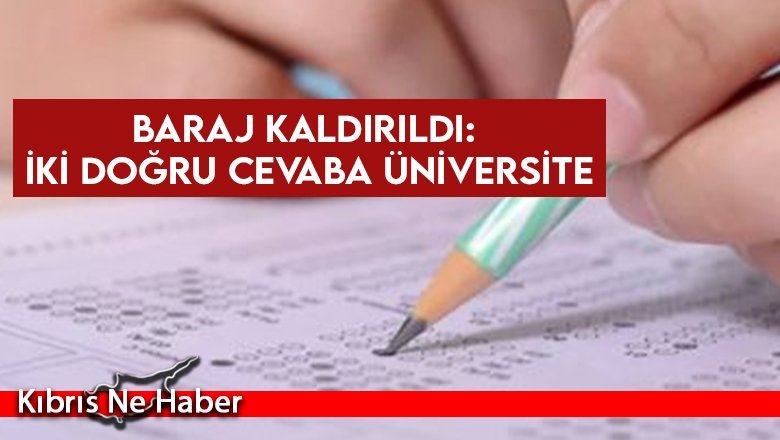 Baraj kaldırıldı: İki doğru cevaba üniversite