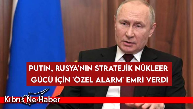 Putin, Rusya'nın stratejik nükleer gücü için 'özel alarm' emri verdi
