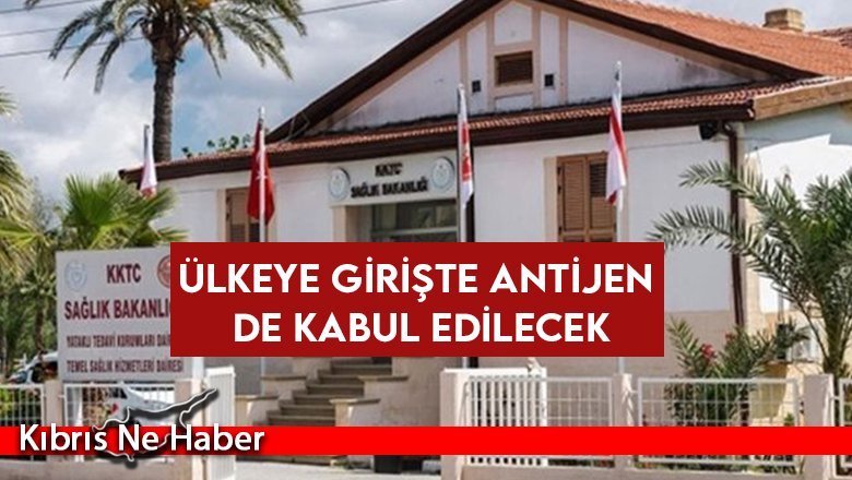 Ülkeye girişte antijen de kabul edilecek