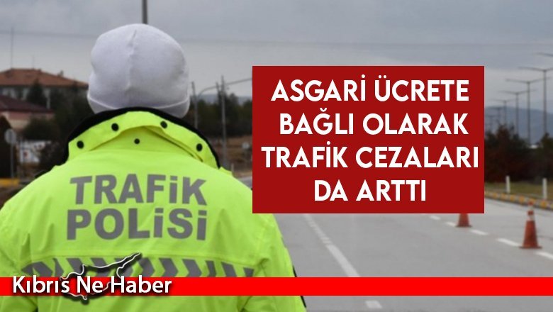 Trafik cezaları asgari ücrete bağlı olarak arttı