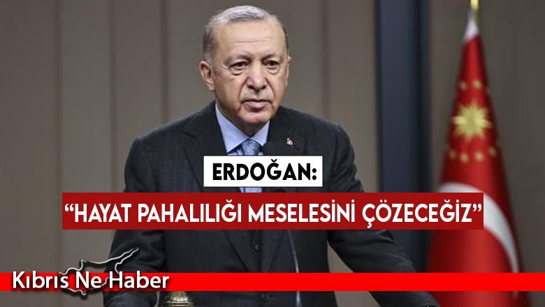 Erdoğan: Hayat pahalılığı meselesini çözeceğiz